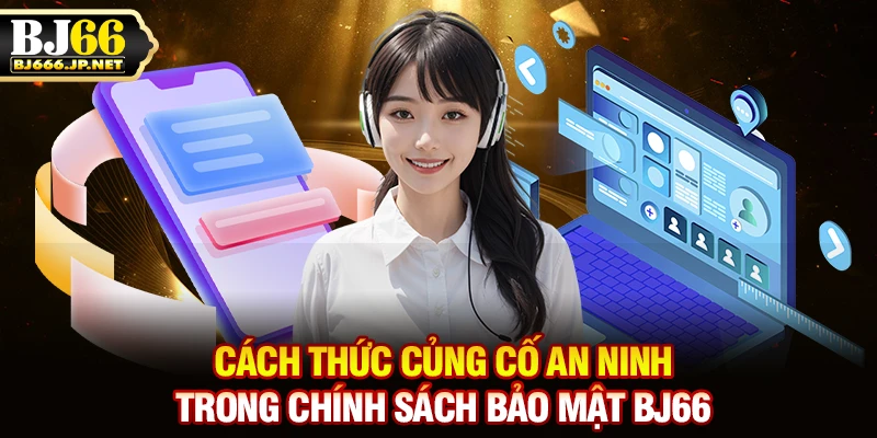 Cách thức củng cố an ninh trong chính sách bảo mật BJ66